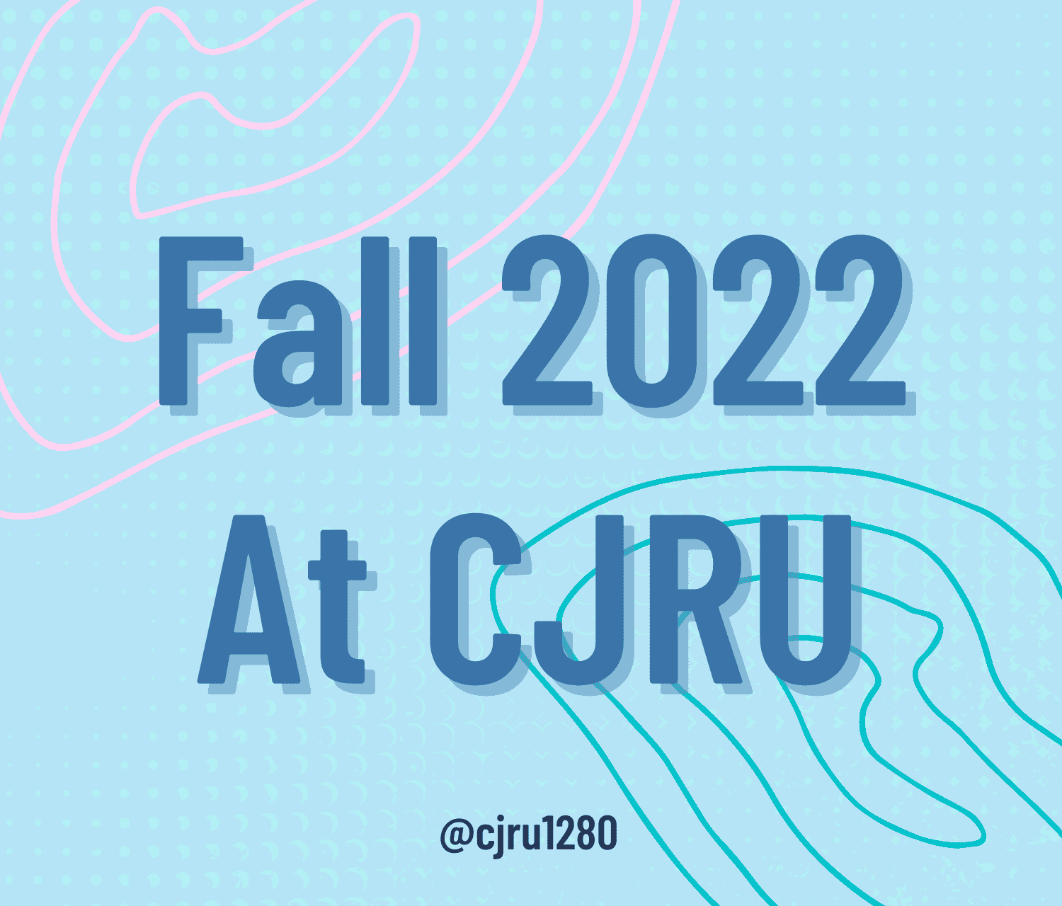 Fall 2022 At CJRU with social media handle at the bottom reading cjru 1280 AM
